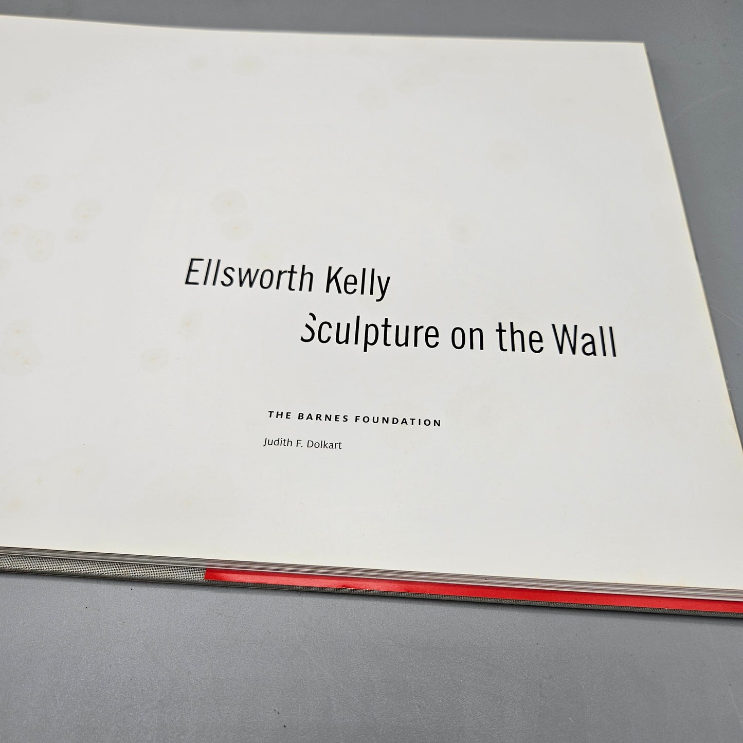 Judith Dolkart Ellsworth Kelly: Sculpture on the Wall Barnes Foundation