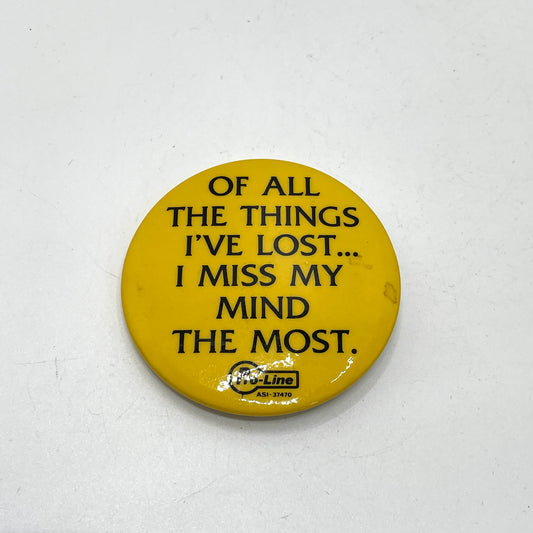 Vintage Pinback "Of All The Things I've Lost..."